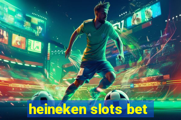 heineken slots bet